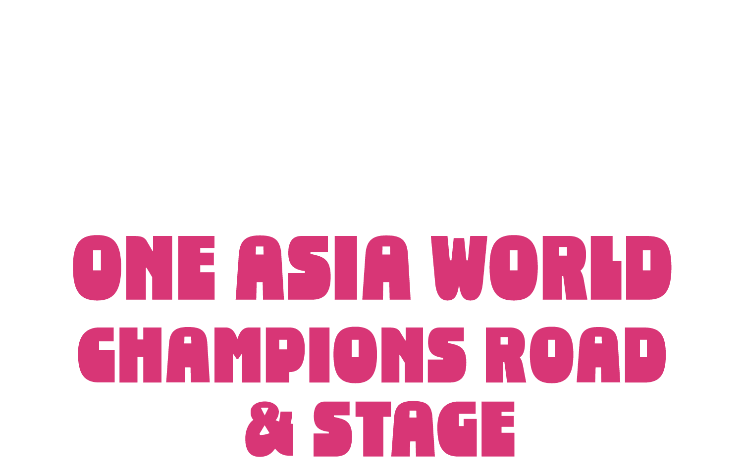 ONE ASIA WORLD CHAMPIONS ROAD & STAGE