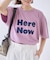 【Here Now】ピグメントTシャツ