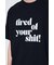 tired of your shit Tシャツ