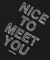 NICE TO MEET YOU Tee