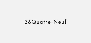 36Quatre-Neuf