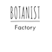 BOTANIST Factory / and Habit