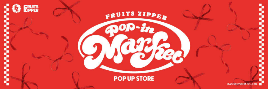 FRUITS ZIPPER POP-IN MARKET POPUP STORE