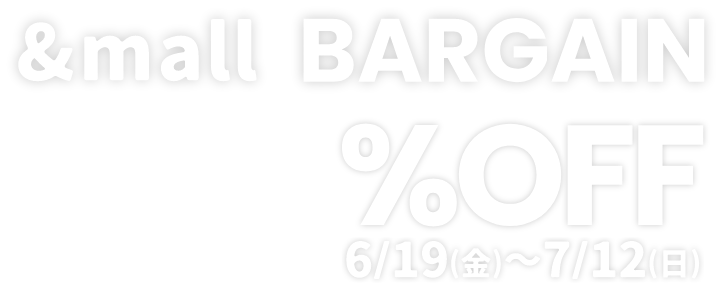 &mall BARGAIN MAX80%OFF 6/19(金)～7/12(日)