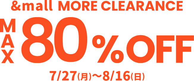 &mall MORE CLEARANCE MAX80%OFF 7/27(金)～8/16(日)
