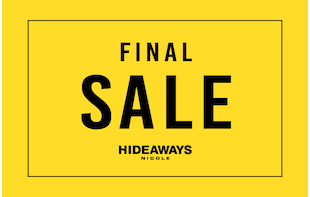 【HIDEAWAYS】FINAL SALE!