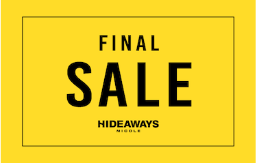 【HIDEAWAYS】FINAL SALE!