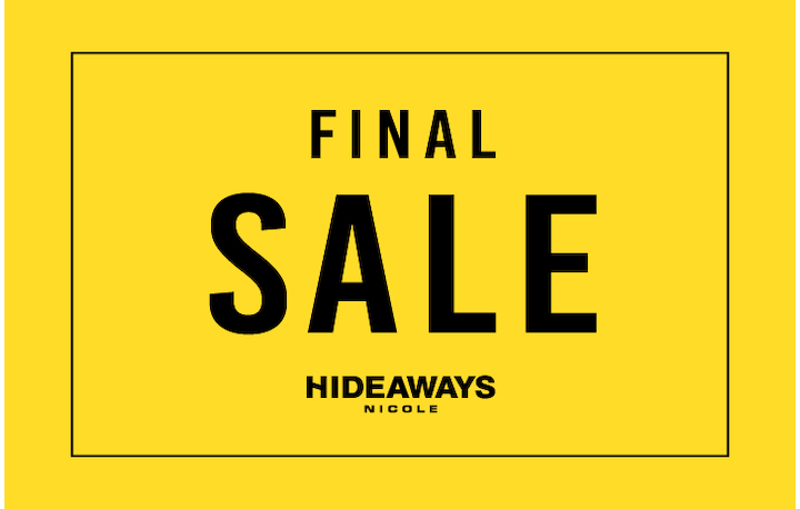 【HIDEAWAYS】FINAL SALE!