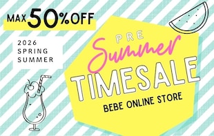 MAX50%OFF!! PRE SUMMER TIME SALE開催!【BEBE ONLINE STORE】