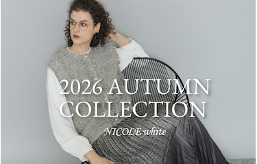 【NICOLE white】'26AUTUMN COLLECTION