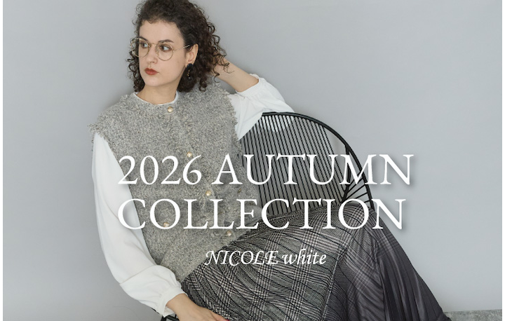 【NICOLE white】'26AUTUMN COLLECTION