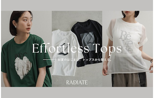 RADIATE | 初夏のはじまり、トップスから整える。