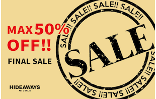 【HIDEAWAYS】FINAL SALE！