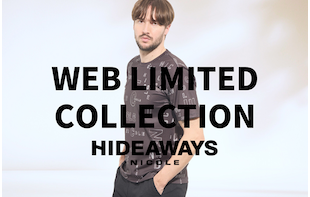 【HIDEAWAYS】WEB LIMITED COLLECTION
