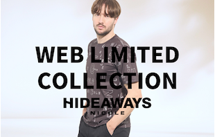 【HIDEAWAYS】WEB LIMITED COLLECTION
