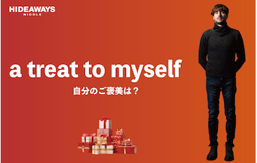 【HIDEAWAYS】a treat to myself