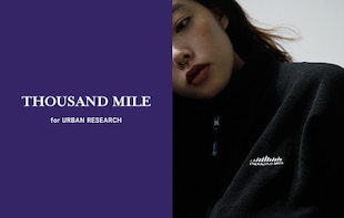 THOUSAND MILE - URBAN RESEARCH EXCLUSIVE｜URBAN RESEARCH