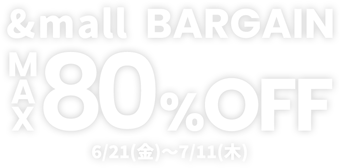 &mall BARGAIN MAX80%OFF 6/21(金)～2024/7/11(木)