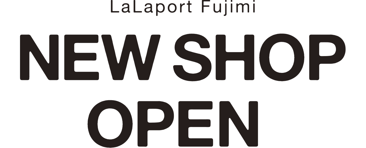 LaLaport Fujimi NEW SHOP OPEN