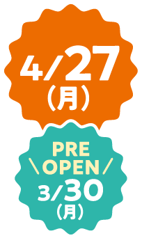 4/27（月）PRE OPEN 3/30（月）