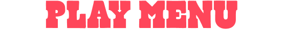 PLAY MENU