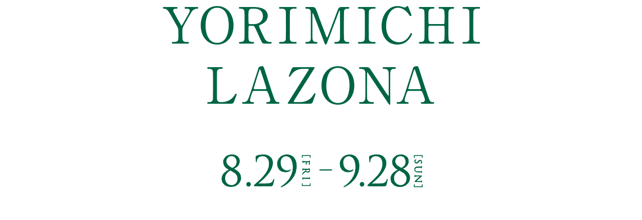 YORIMICHI LAZONA 8.29[FRI]-9.28[SUN]