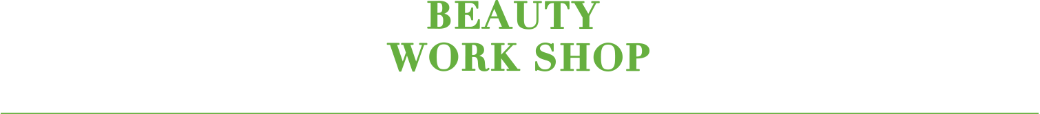 BEAUTY WORK SHOP