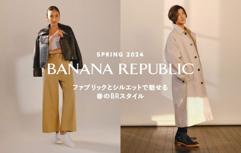 BANANA REPUBLIC】SPRING 2024 | バナナ・リパブリックのショップ