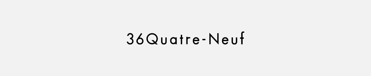 36Quatre-Neuf