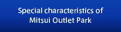 Special characteristics of Mitsui Outlet Park