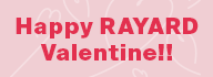 Happy RAYARD Valentine!!