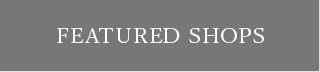 FEATURED SHOPS